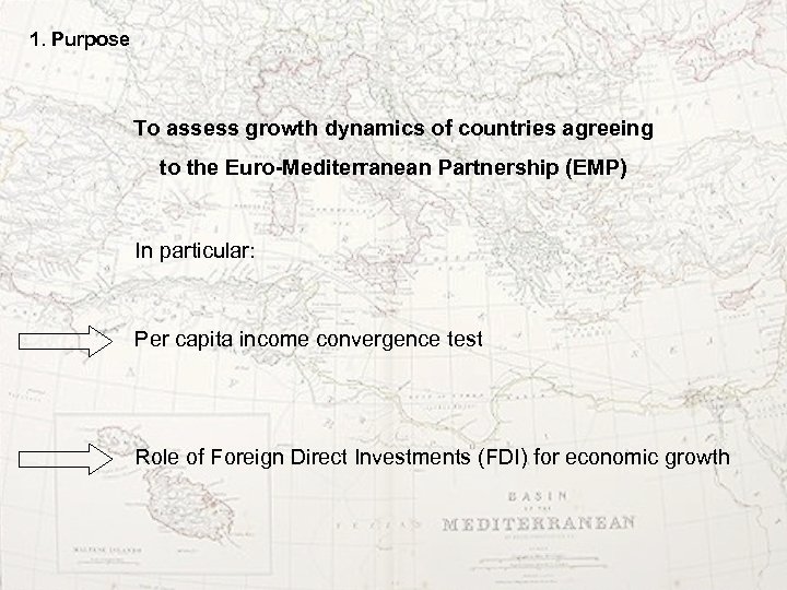 1. Purpose To assess growth dynamics of countries agreeing to the Euro-Mediterranean Partnership (EMP)