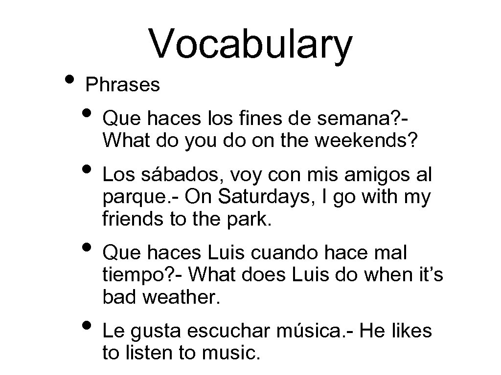 Vocabulary • Phrases • Que haces los fines de semana? - What do you