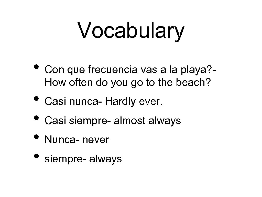 Vocabulary • Con que frecuencia vas a la playa? How often do you go