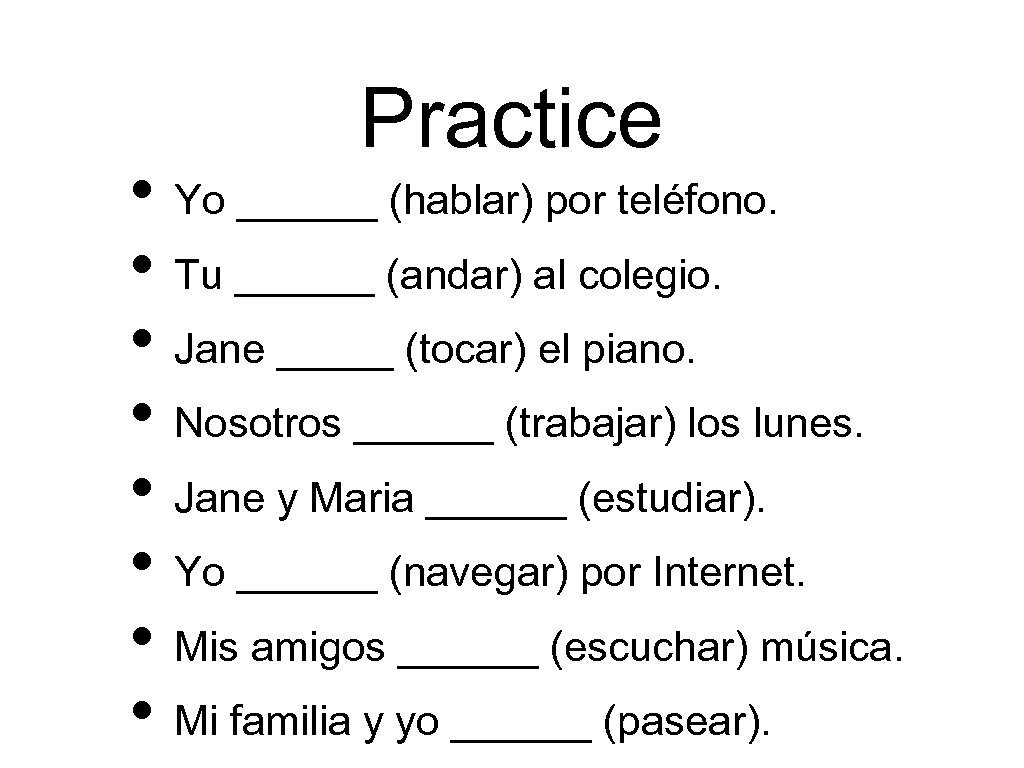 Practice • Yo ______ (hablar) por teléfono. • Tu ______ (andar) al colegio. •