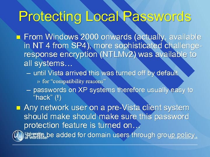Protecting Local Passwords n From Windows 2000 onwards (actually, available in NT 4 from