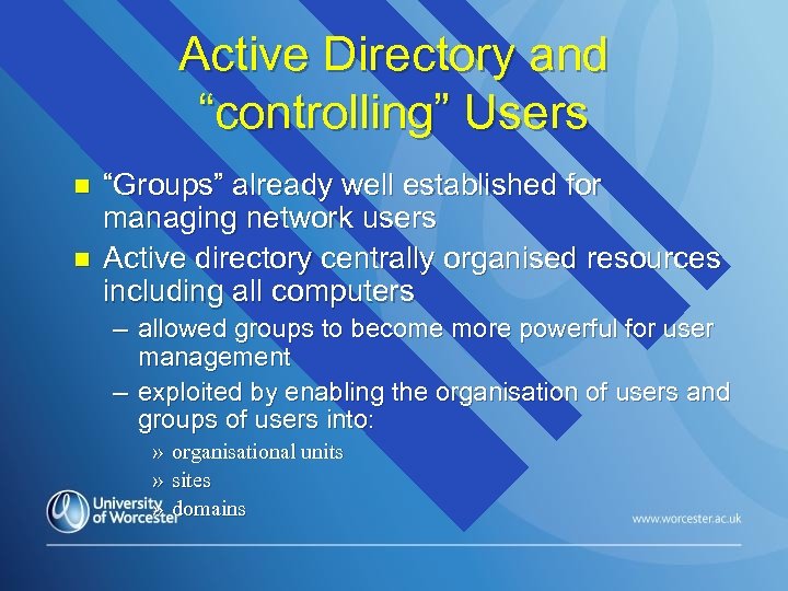 Active Directory and “controlling” Users n n “Groups” already well established for managing network