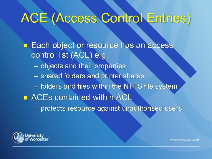 ACE (Access Control Entries) n Each object or resource has an access control list