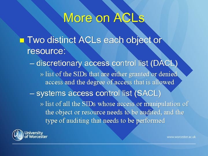 More on ACLs n Two distinct ACLs each object or resource: – discretionary access