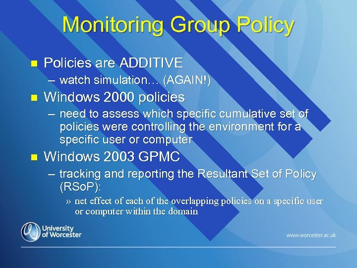 Monitoring Group Policy n Policies are ADDITIVE – watch simulation… (AGAIN!) n Windows 2000