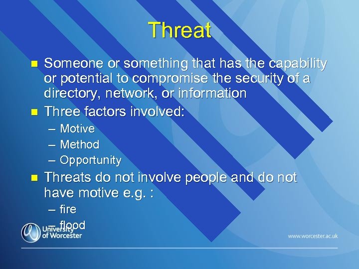 Threat n n Someone or something that has the capability or potential to compromise