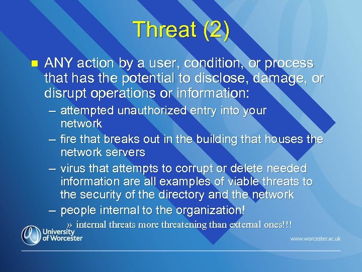 Threat (2) n ANY action by a user, condition, or process that has the