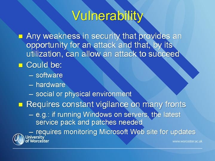 Vulnerability n n Any weakness in security that provides an opportunity for an attack