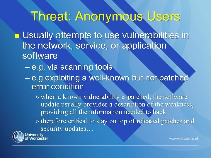 Threat: Anonymous Users n Usually attempts to use vulnerabilities in the network, service, or