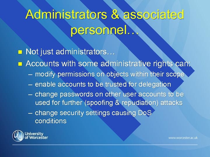 Administrators & associated personnel… n n Not just administrators… Accounts with some administrative rights