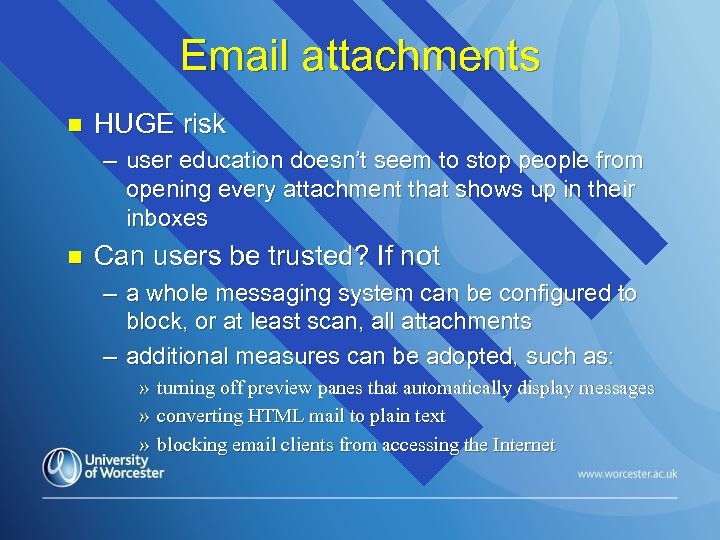 Email attachments n HUGE risk – user education doesn’t seem to stop people from