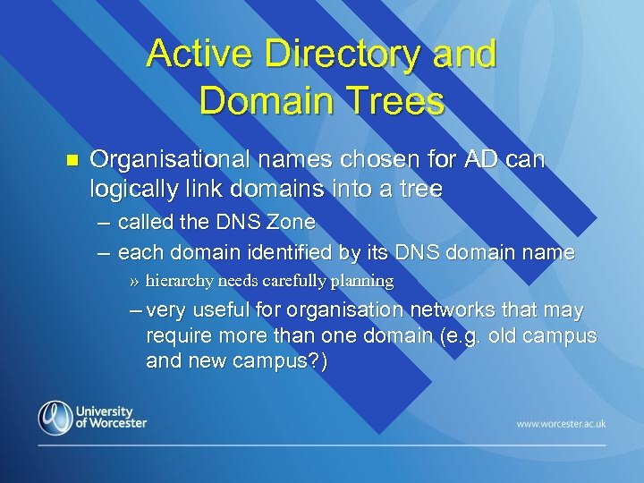 Active Directory and Domain Trees n Organisational names chosen for AD can logically link