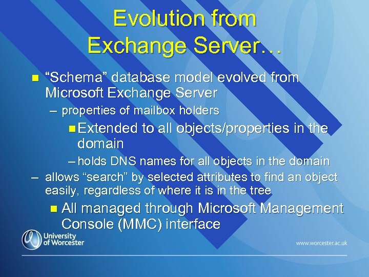Evolution from Exchange Server… n “Schema” database model evolved from Microsoft Exchange Server –