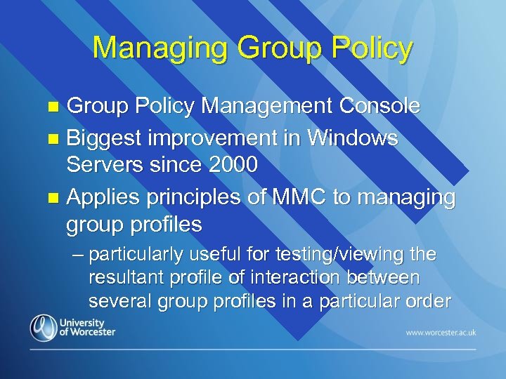 Managing Group Policy Management Console n Biggest improvement in Windows Servers since 2000 n