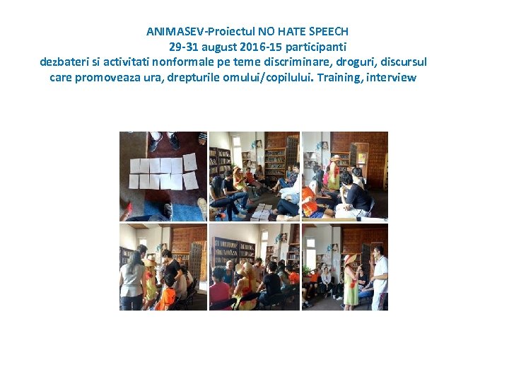 ANIMASEV-Proiectul NO HATE SPEECH 29 -31 august 2016 -15 participanti dezbateri si activitati nonformale