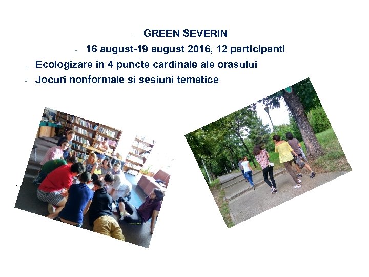 GREEN SEVERIN 16 august-19 august 2016, 12 participanti - - . Ecologizare in 4