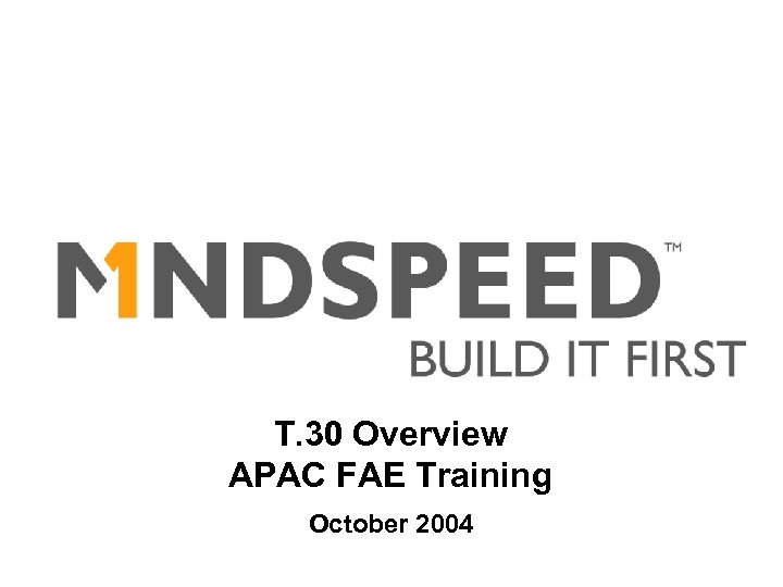 T. 30 Overview APAC FAE Training October 2004 