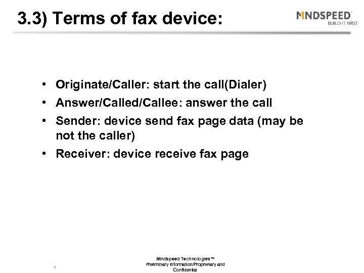 3. 3) Terms of fax device: • Originate/Caller: start the call(Dialer) • Answer/Called/Callee: answer