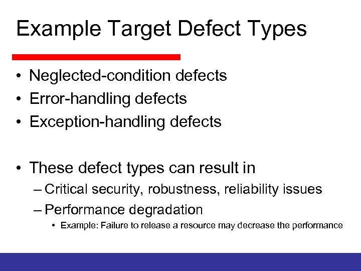 Example Target Defect Types • Neglected-condition defects • Error-handling defects • Exception-handling defects •