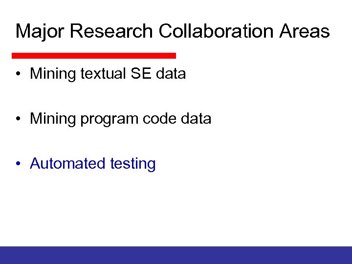 Major Research Collaboration Areas • Mining textual SE data • Mining program code data