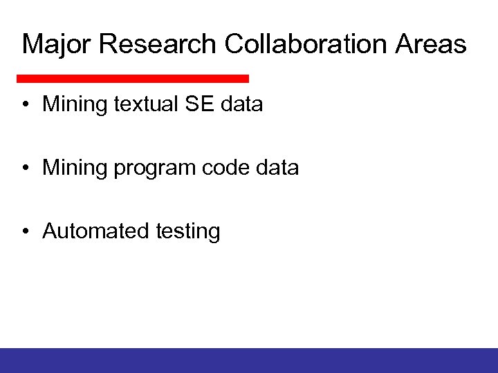 Major Research Collaboration Areas • Mining textual SE data • Mining program code data