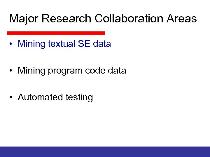 Major Research Collaboration Areas • Mining textual SE data • Mining program code data