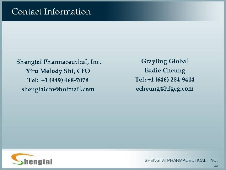 Contact Information Shengtai Pharmaceutical, Inc. Yiru Melody Shi, CFO Tel: +1 (949) 468 -7078