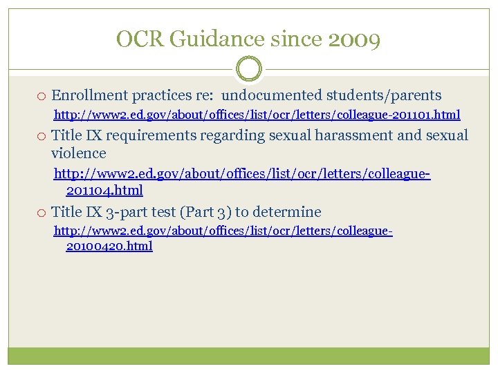 OCR Guidance since 2009 Enrollment practices re: undocumented students/parents http: //www 2. ed. gov/about/offices/list/ocr/letters/colleague-201101.