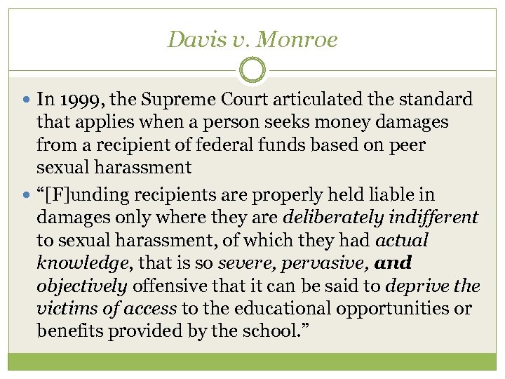 Davis v. Monroe In 1999, the Supreme Court articulated the standard that applies when