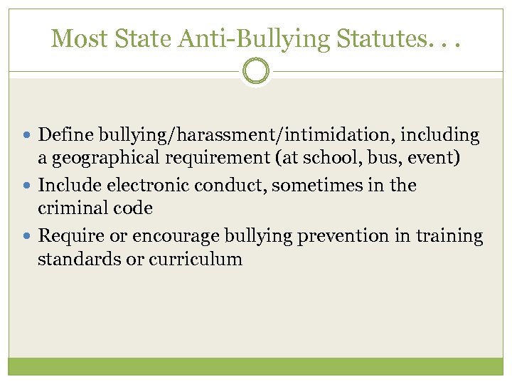 Most State Anti-Bullying Statutes. . . Define bullying/harassment/intimidation, including a geographical requirement (at school,