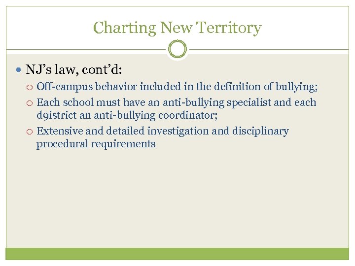Charting New Territory NJ’s law, cont’d: Off-campus behavior included in the definition of bullying;
