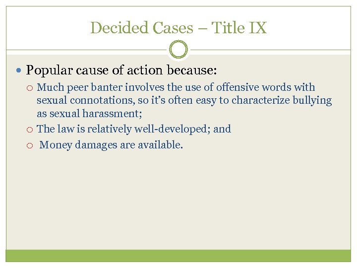 Decided Cases – Title IX Popular cause of action because: Much peer banter involves