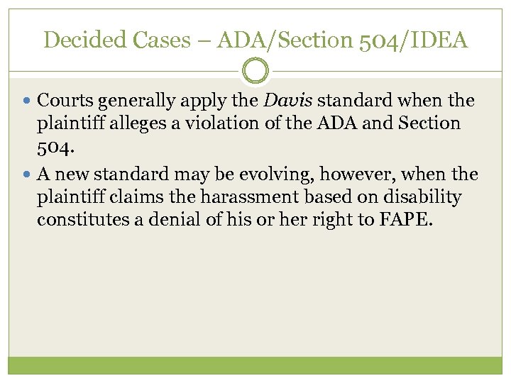 Decided Cases – ADA/Section 504/IDEA Courts generally apply the Davis standard when the plaintiff
