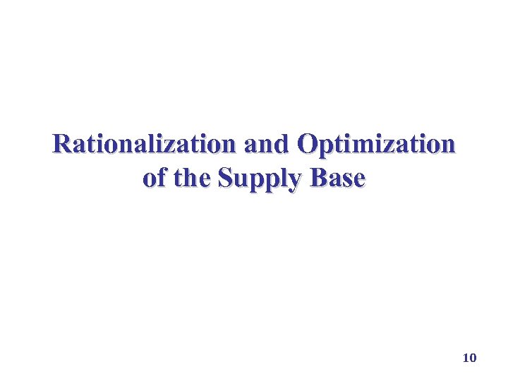 Rationalization and Optimization of the Supply Base 10 