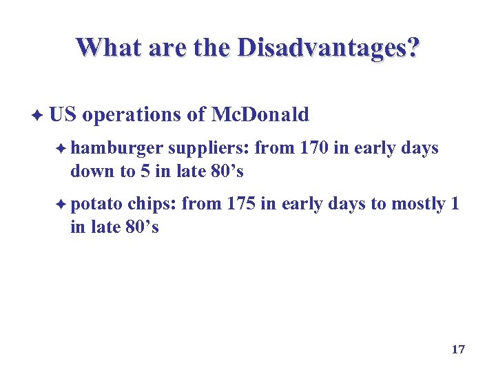 What are the Disadvantages? è US operations of Mc. Donald è hamburger suppliers: from