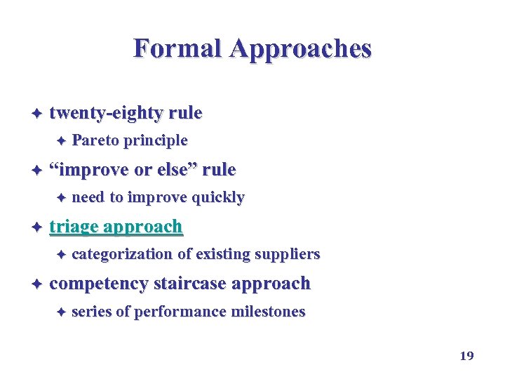 Formal Approaches è twenty-eighty rule è Pareto principle è “improve or else” rule è