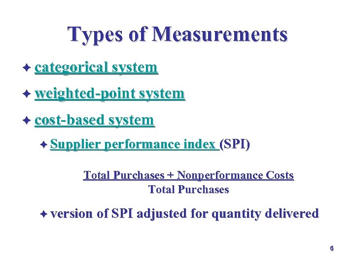 Types of Measurements è categorical system è weighted-point system è cost-based system è Supplier