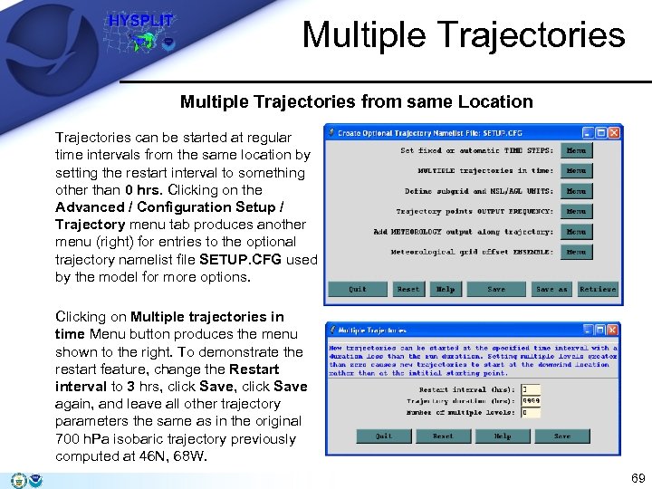 Multiple Trajectories from same Location Trajectories can be started at regular time intervals from