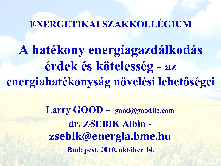 ENERGETIKAI SZAKKOLLÉGIUM A hatékony energiagazdálkodás érdek és kötelesség - az energiahatékonyság növelési lehetőségei Larry