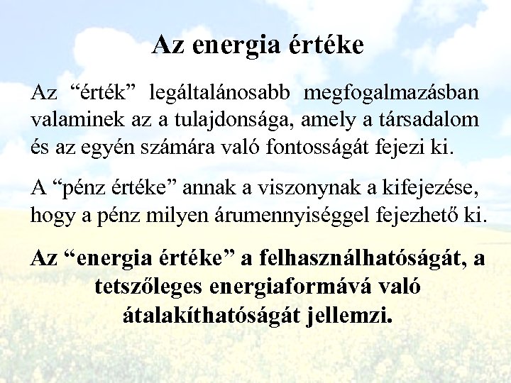 Az energia értéke Az “érték” legáltalánosabb megfogalmazásban valaminek az a tulajdonsága, amely a társadalom