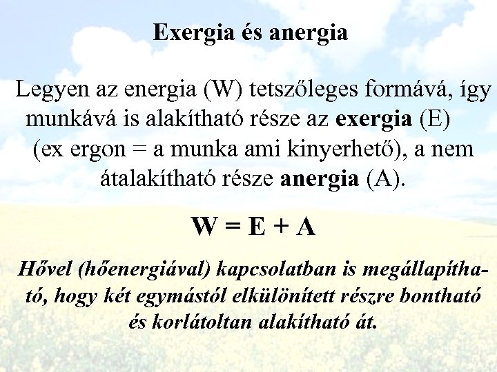 Exergia és anergia Legyen az energia (W) tetszőleges formává, így munkává is alakítható része