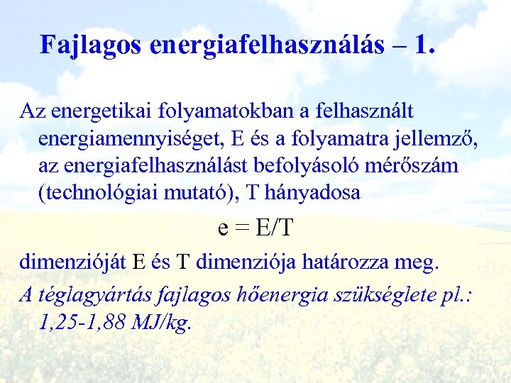 Fajlagos energiafelhasználás – 1. Az energetikai folyamatokban a felhasznált energiamennyiséget, E és a folyamatra
