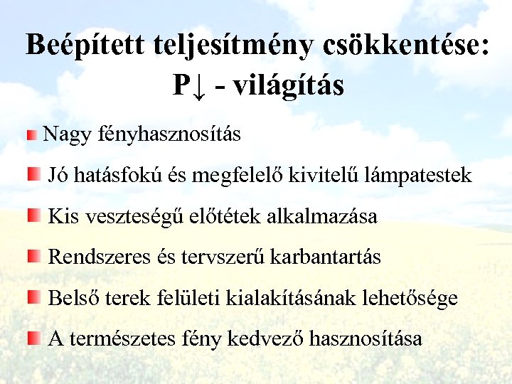 Beépített teljesítmény csökkentése: P↓ - világítás Nagy fényhasznosítás Jó hatásfokú és megfelelő kivitelű lámpatestek
