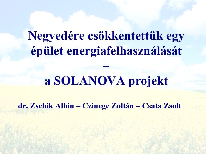 Negyedére csökkentettük egy épület energiafelhasználását – a SOLANOVA projekt dr. Zsebik Albin – Czinege