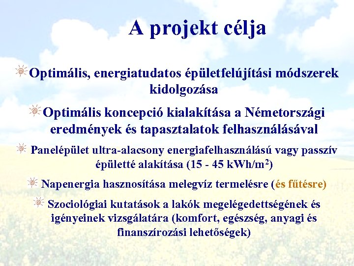A projekt célja Optimális, energiatudatos épületfelújítási módszerek kidolgozása Optimális koncepció kialakítása a Németországi eredmények