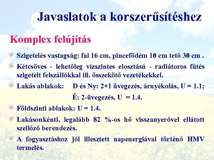 Javaslatok a korszerűsítéshez Komplex felújítás Szigetelés vastagság: fal 16 cm, pincefödém 10 cm tető