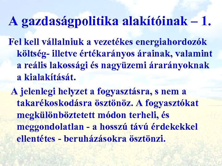 A gazdaságpolitika alakítóinak – 1. Fel kell vállalniuk a vezetékes energiahordozók költség- illetve értékarányos