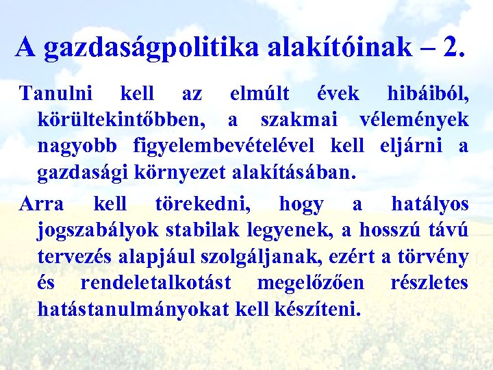 A gazdaságpolitika alakítóinak – 2. Tanulni kell az elmúlt évek hibáiból, körültekintőbben, a szakmai