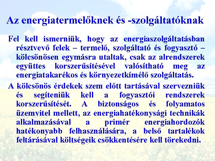 Az energiatermelőknek és -szolgáltatóknak Fel kell ismerniük, hogy az energiaszolgáltatásban résztvevő felek – termelő,