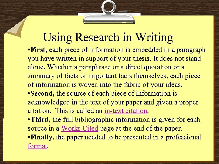 Using Research in Writing • First, each piece of information is embedded in a